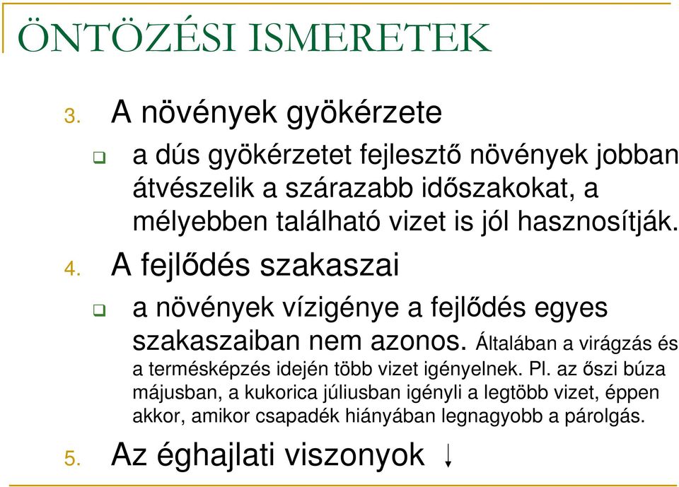 található vizet is jól hasznosítják. 4. A fejlıdés szakaszai a növények vízigénye a fejlıdés egyes szakaszaiban nem azonos.