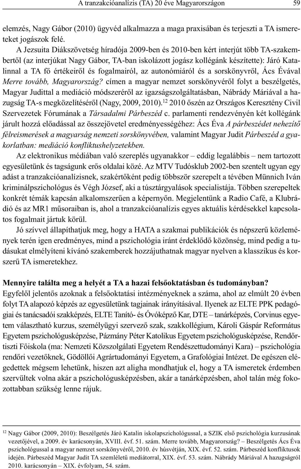 és fogalmairól, az autonómiáról és a sorskönyvről, Ács Évával Merre tovább, Magyarország?