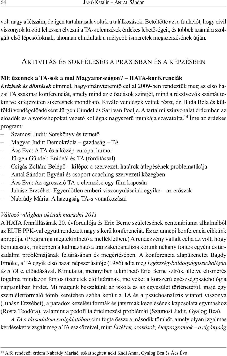 megszerzésének útján. AKTIVITÁS ÉS SOKFÉLESÉG A PRAXISBAN ÉS A KÉPZÉSBEN Mit üzennek a TA-sok a mai Magyarországon?