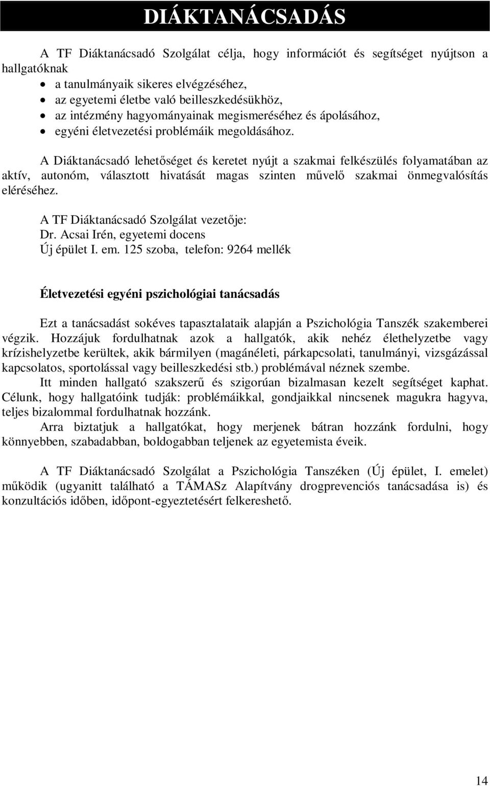 A Diáktanácsadó lehetőséget és keretet nyújt a szakmai felkészülés folyamatában az aktív, autonóm, választott hivatását magas szinten művelő szakmai önmegvalósítás eléréséhez.