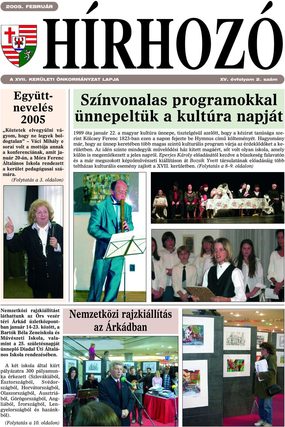 kerület pedagógusai számára. (Folytatás a 3. oldalon) Színvonalas programokkal ünnepeltük a kultúra napját 1989 óta január 22.