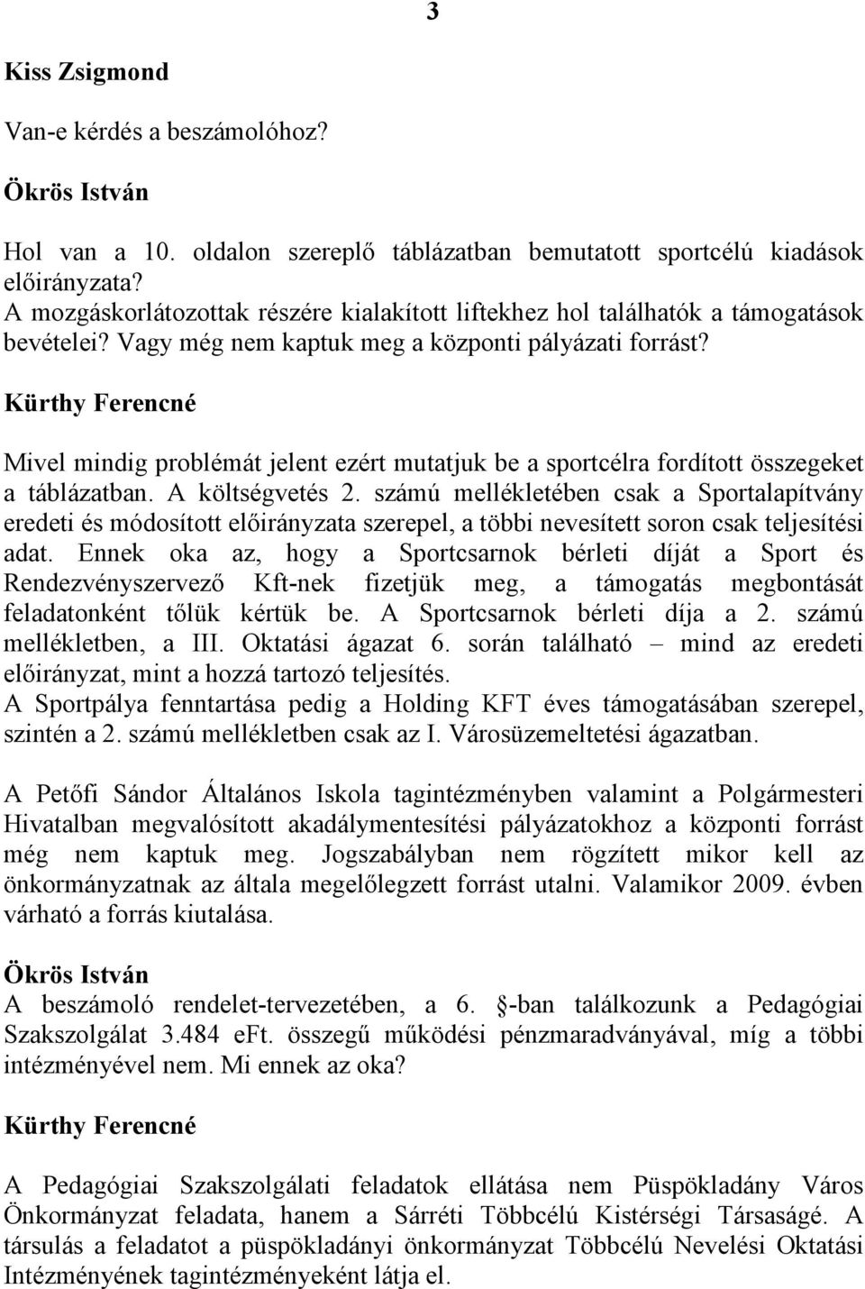 Kürthy Ferencné Mivel mindig problémát jelent ezért mutatjuk be a sportcélra fordított összegeket a táblázatban. A költségvetés 2.