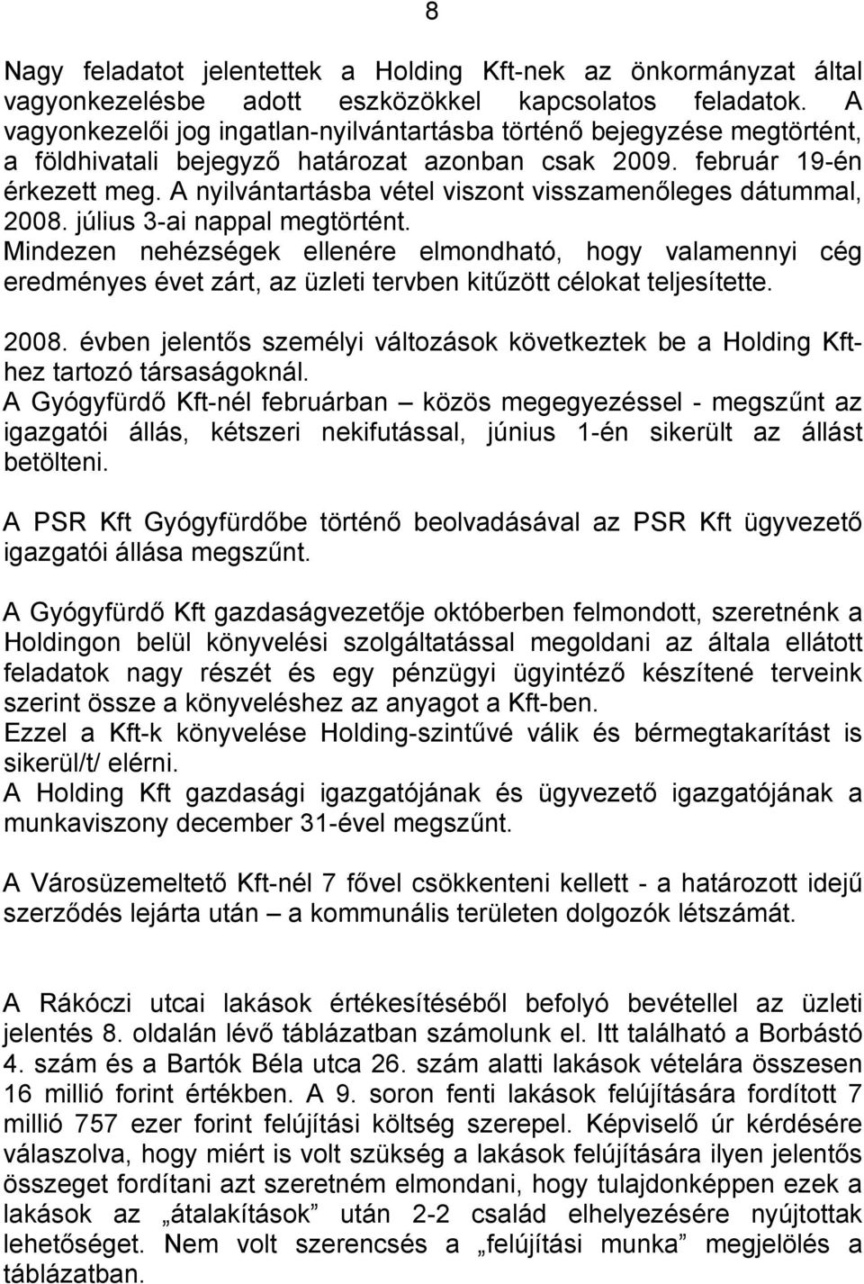 A nyilvántartásba vétel viszont visszamenőleges dátummal, 2008. július 3-ai nappal megtörtént.