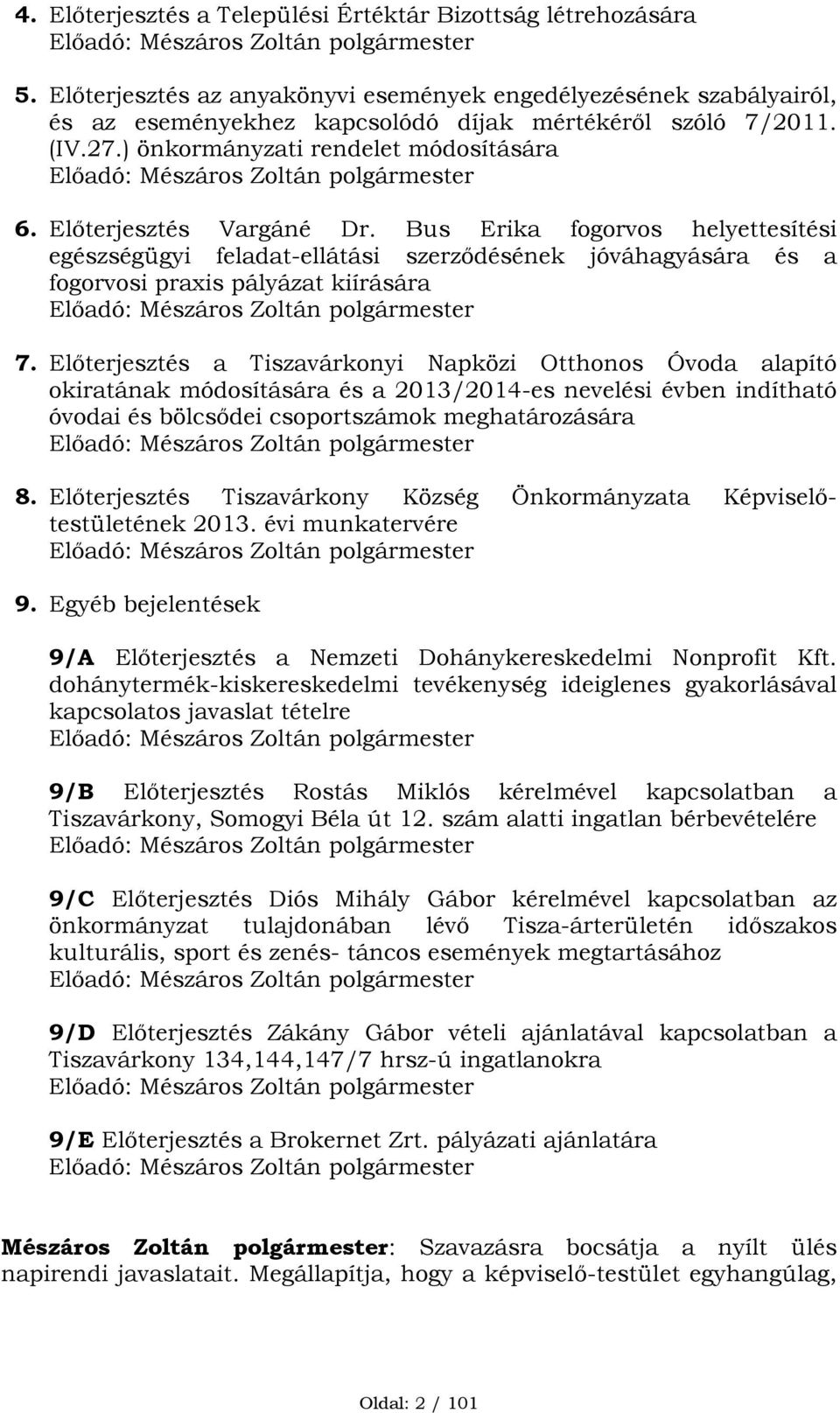 ) önkormányzati rendelet módosítására Előadó: Mészáros Zoltán polgármester 6. Előterjesztés Vargáné Dr.