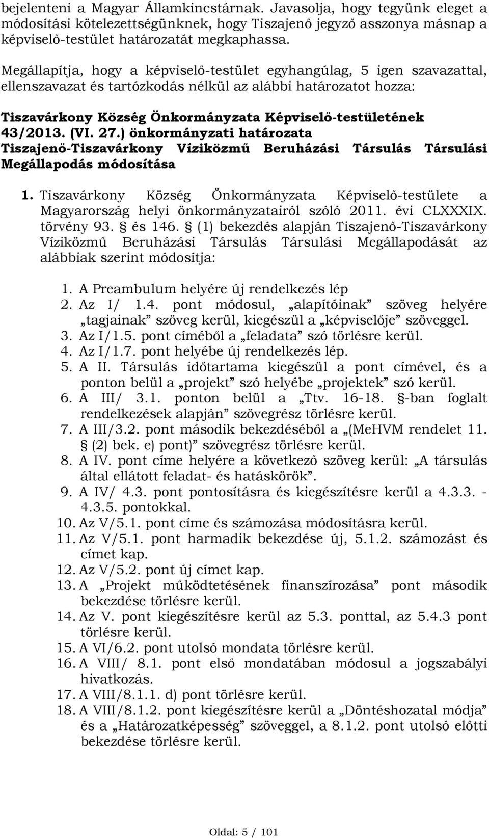 43/2013. (VI. 27.) önkormányzati határozata Tiszajenő-Tiszavárkony Víziközmű Beruházási Társulás Társulási Megállapodás módosítása 1.