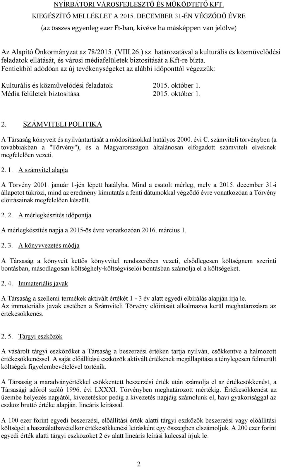 15. október 1. Média felületek biztosítása 2015. október 1. 2. SZÁMVITELI POLITIKA A Társaság könyveit és nyilvántartását a módosításokkal hatályos 2000. évi C.