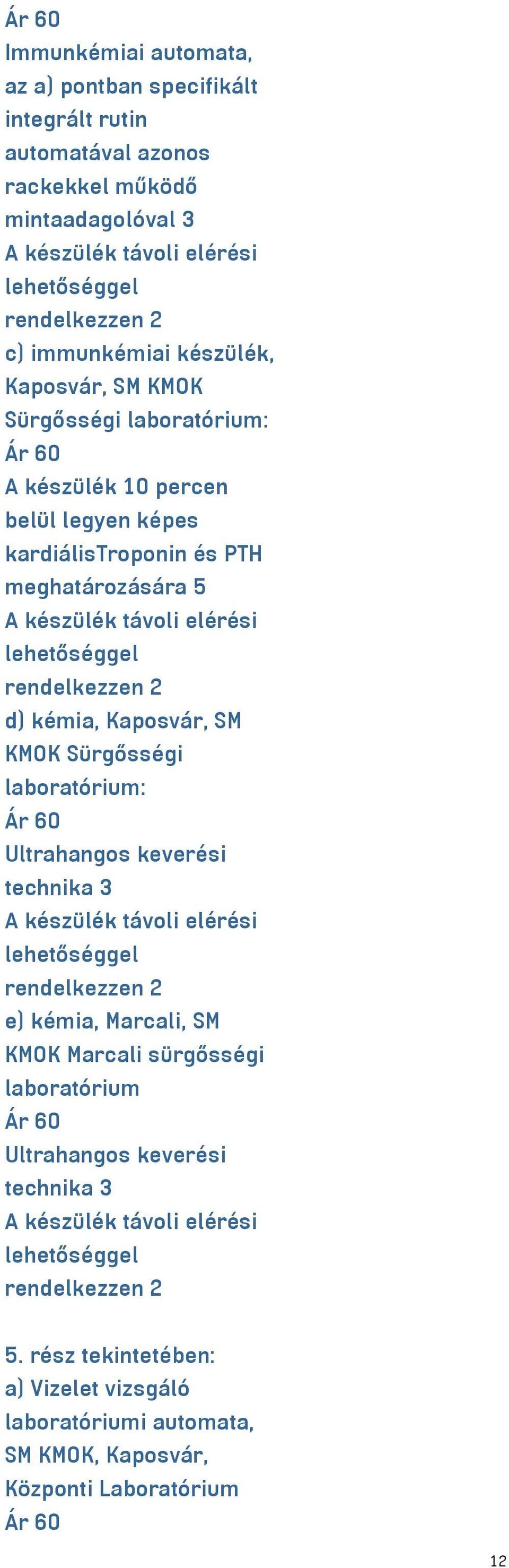 kémia, Kaposvár, SM KMOK Sürgősségi laboratórium: Ultrahangos keverési technika 3 A készülék távoli elérési lehetőséggel rendelkezzen 2 e) kémia, Marcali, SM KMOK Marcali sürgősségi