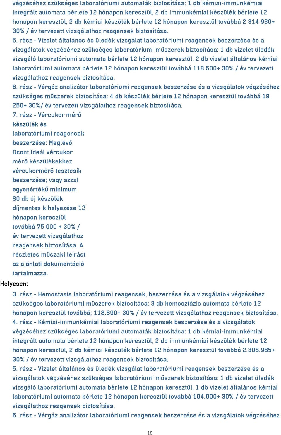 rész - Vizelet általános és üledék vizsgálat laboratóriumi reagensek beszerzése és a vizsgálatok végzéséhez szükséges laboratóriumi műszerek biztosítása: 1 db vizelet üledék vizsgáló laboratóriumi