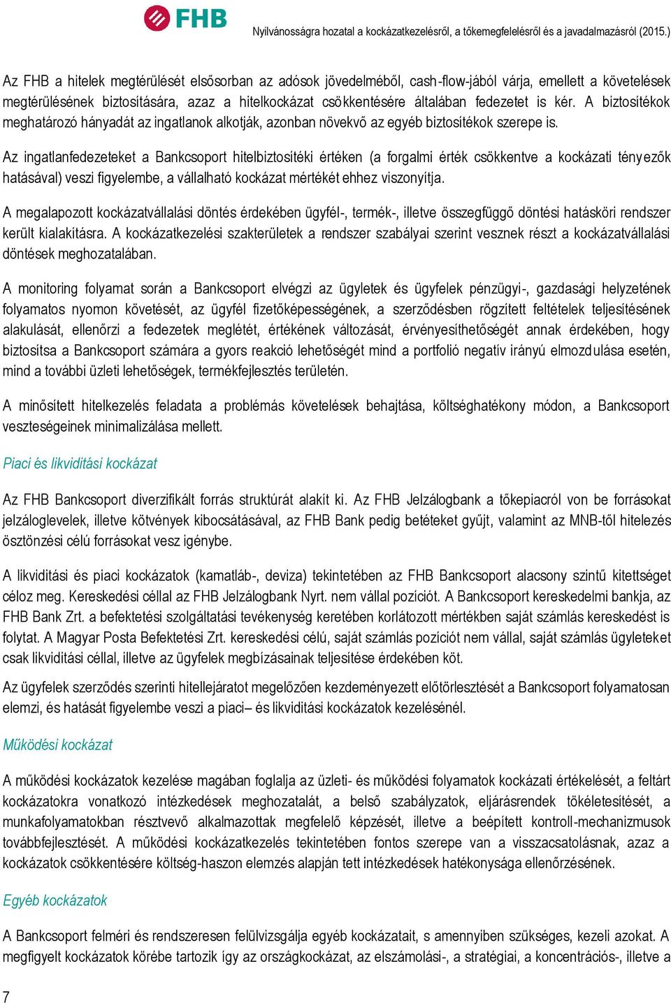 is kér. A biztosítékok meghatározó hányadát az ingatlanok alkotják, azonban növekvő az egyéb biztosítékok szerepe is.