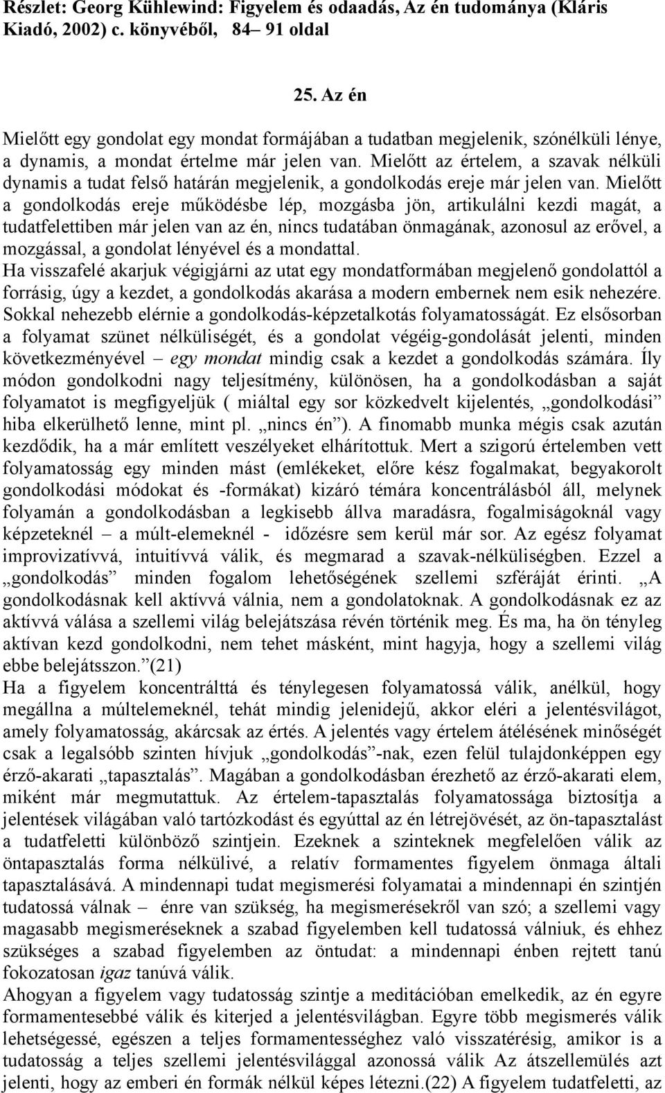 Mielőtt az értelem, a szavak nélküli dynamis a tudat felső határán megjelenik, a gondolkodás ereje már jelen van.