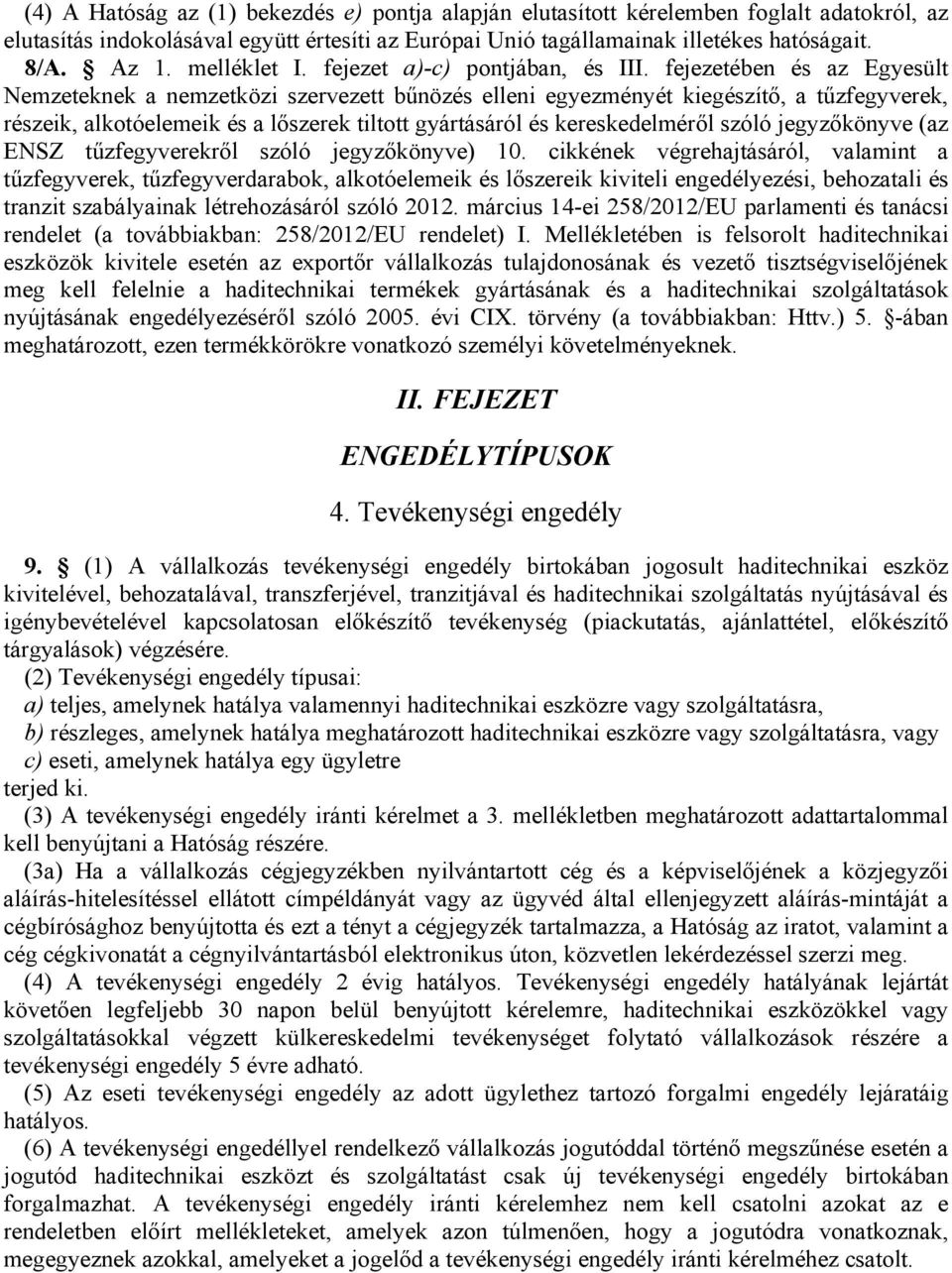 fejezetében és az Egyesült Nemzeteknek a nemzetközi szervezett bűnözés elleni egyezményét kiegészítő, a tűzfegyverek, részeik, alkotóelemeik és a lőszerek tiltott gyártásáról és kereskedelméről szóló