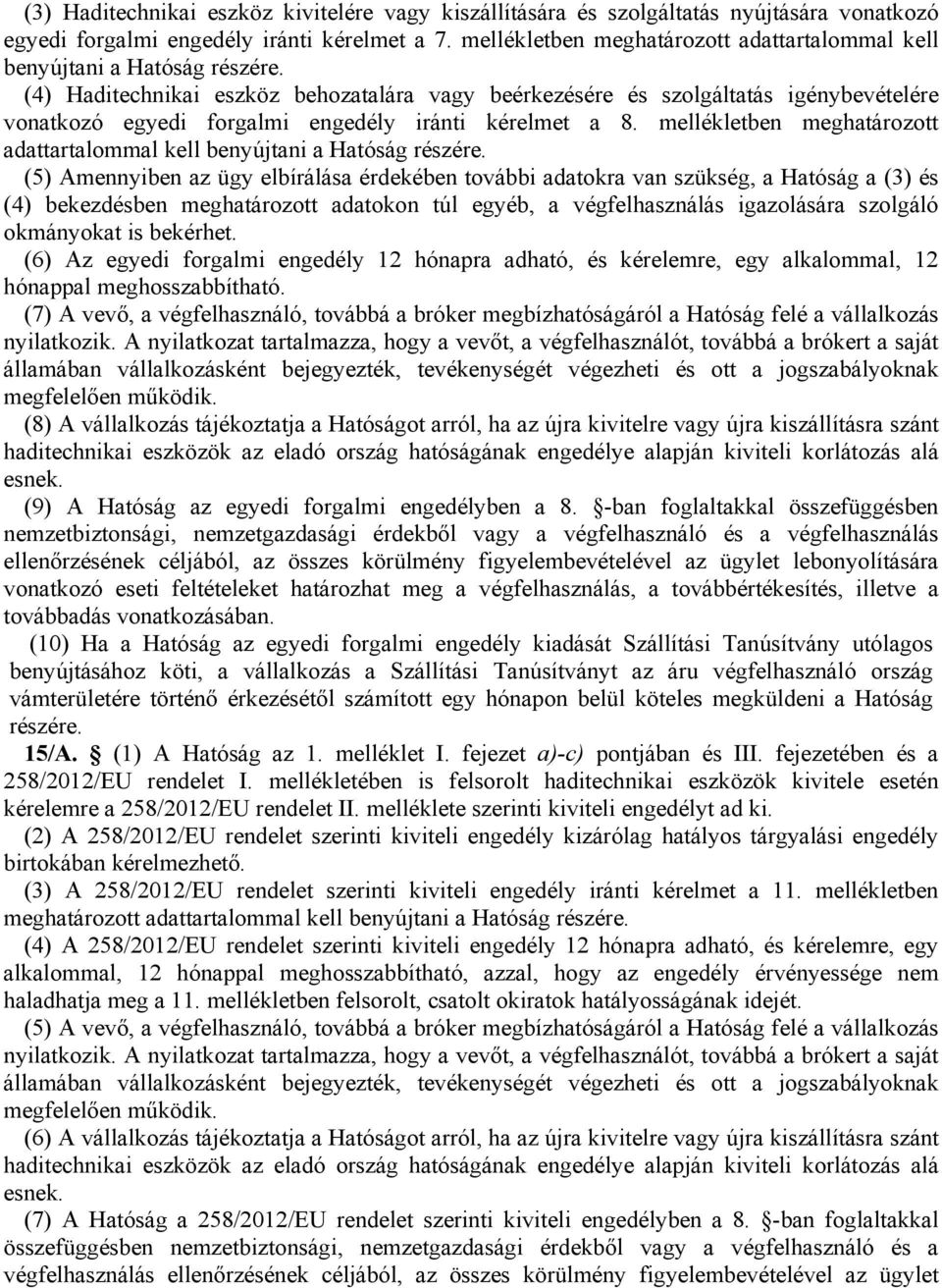 (4) Haditechnikai eszköz behozatalára vagy beérkezésére és szolgáltatás igénybevételére vonatkozó egyedi forgalmi engedély iránti kérelmet a 8.