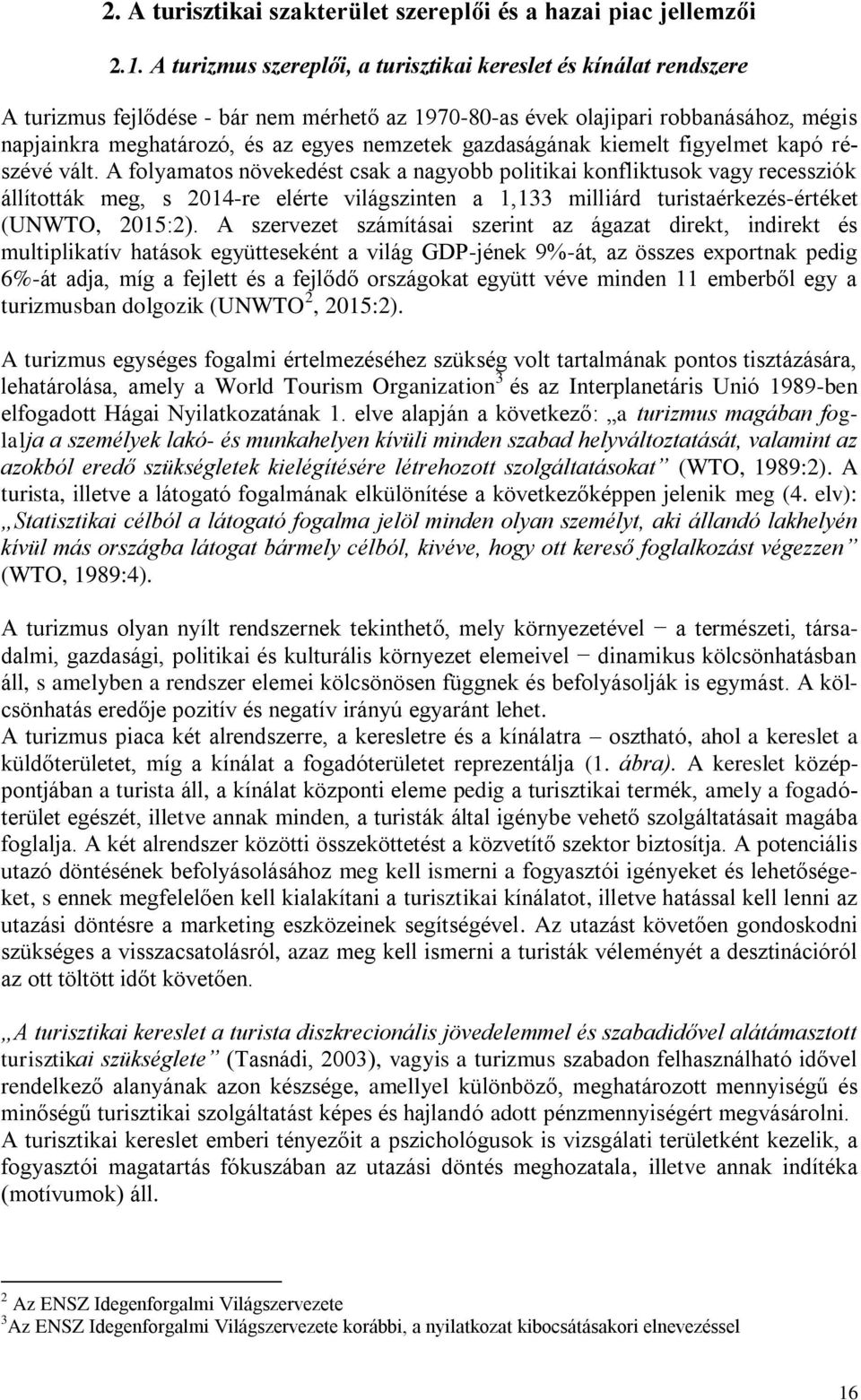 gazdaságának kiemelt figyelmet kapó részévé vált.