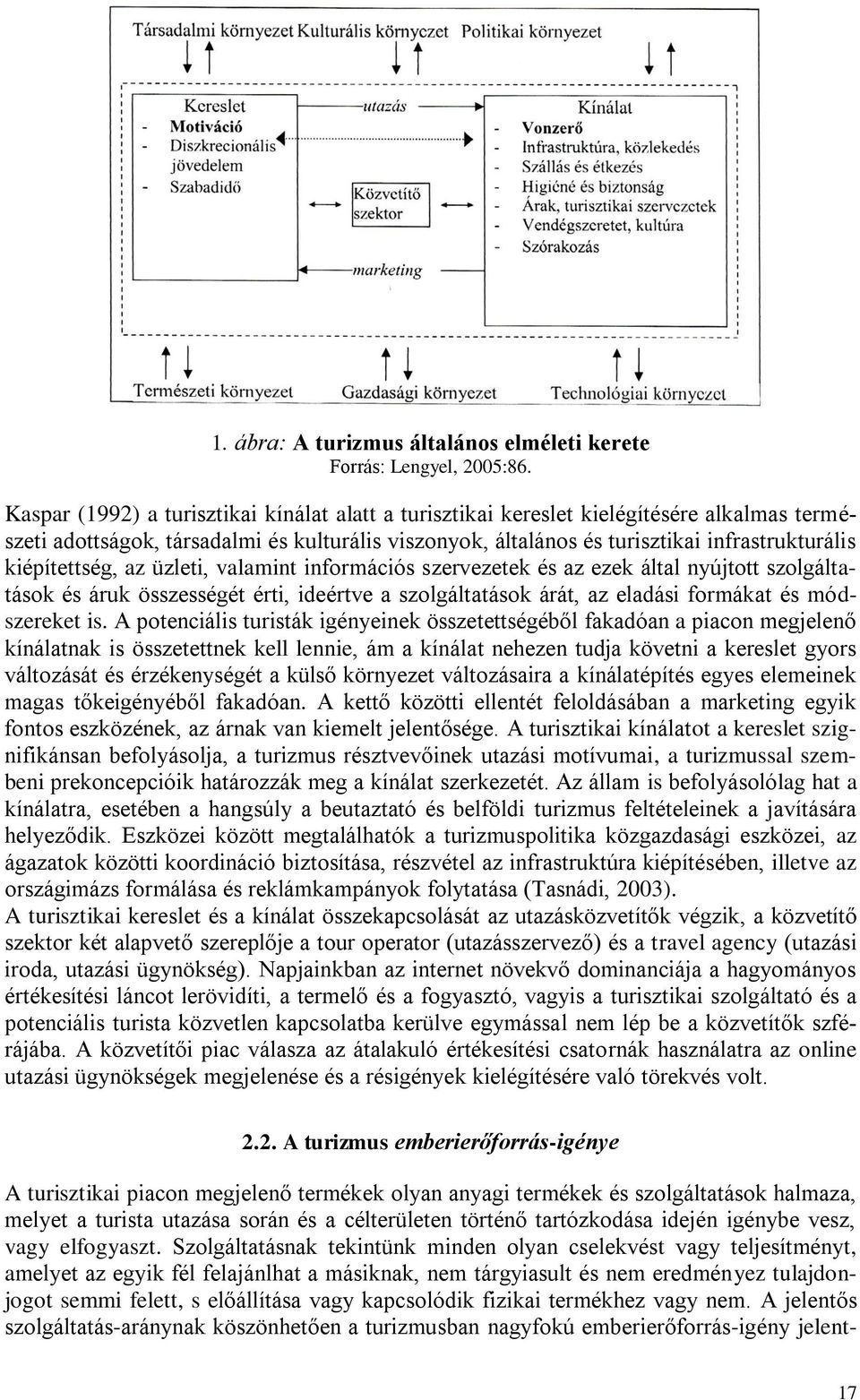 kiépítettség, az üzleti, valamint információs szervezetek és az ezek által nyújtott szolgáltatások és áruk összességét érti, ideértve a szolgáltatások árát, az eladási formákat és módszereket is.