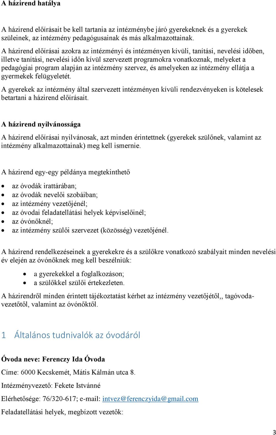 alapján az intézmény szervez, és amelyeken az intézmény ellátja a gyermekek felügyeletét.