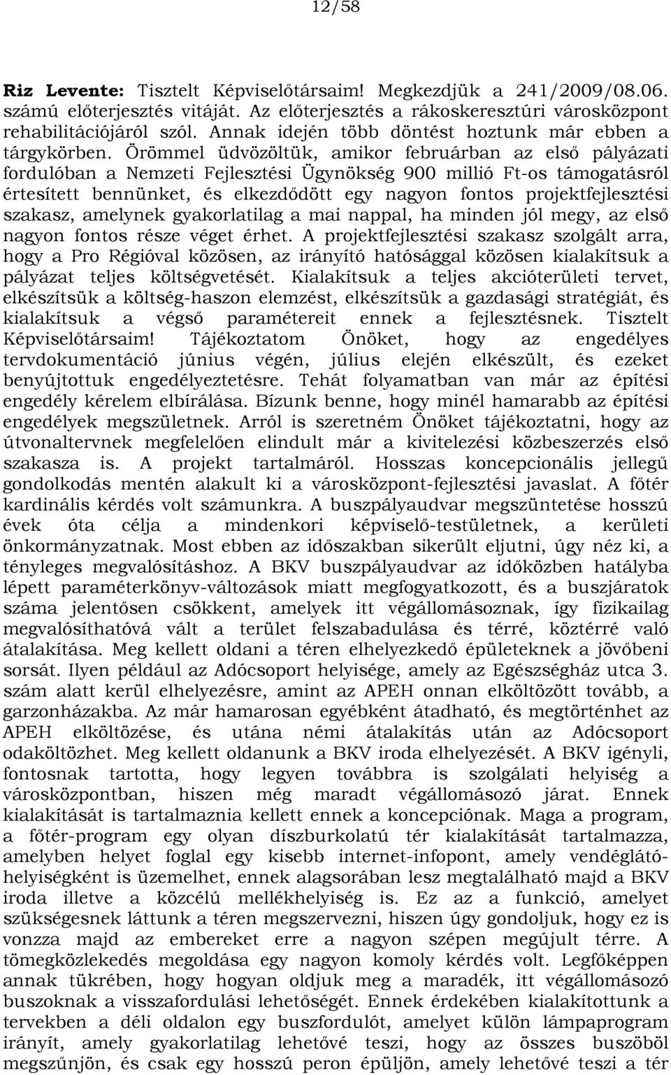 Örömmel üdvözöltük, amikor februárban az első pályázati fordulóban a Nemzeti Fejlesztési Ügynökség 900 millió Ft-os támogatásról értesített bennünket, és elkezdődött egy nagyon fontos