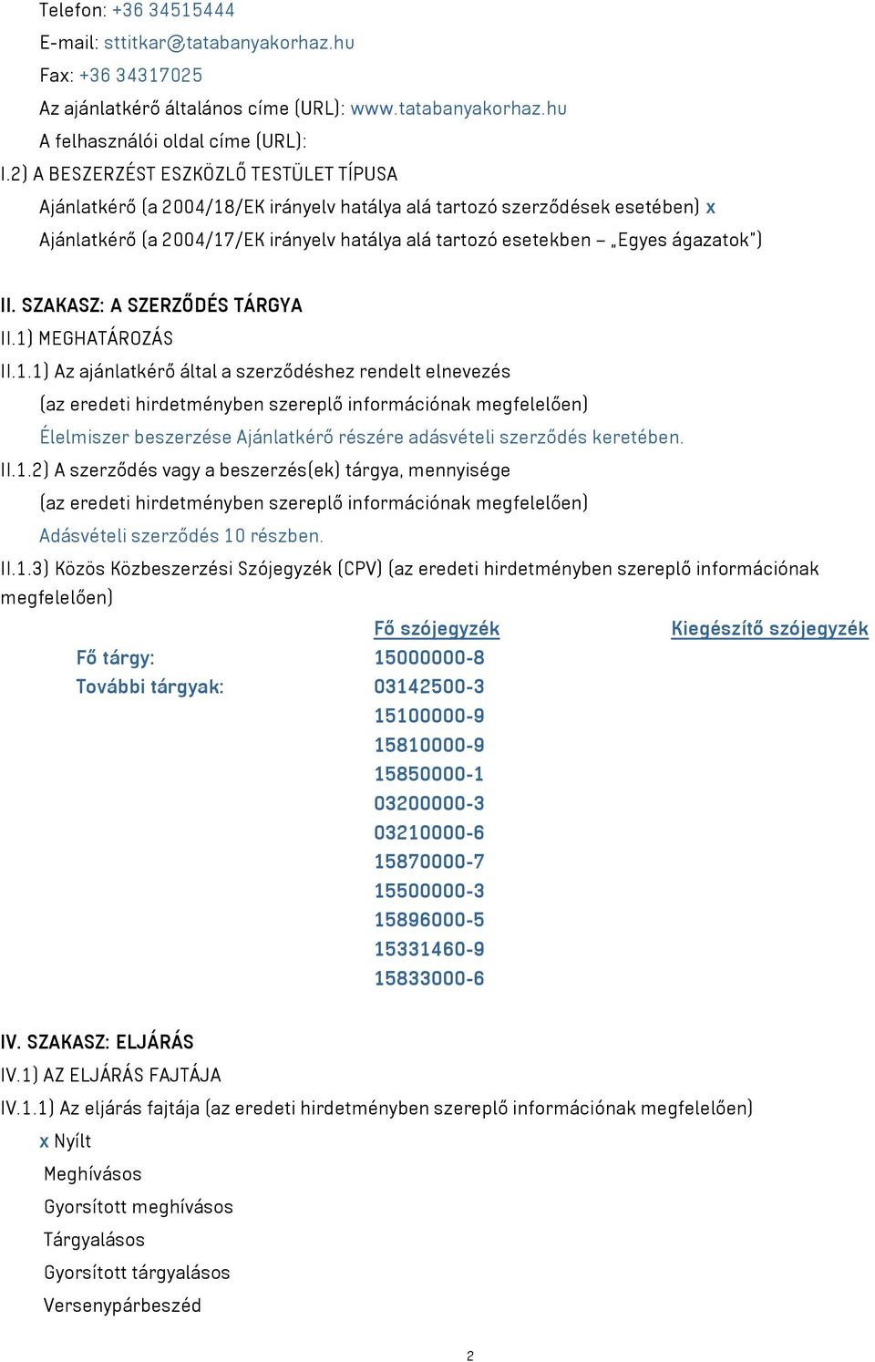 ) II. SZAKASZ: A SZERZŐDÉS TÁRGYA II.1)