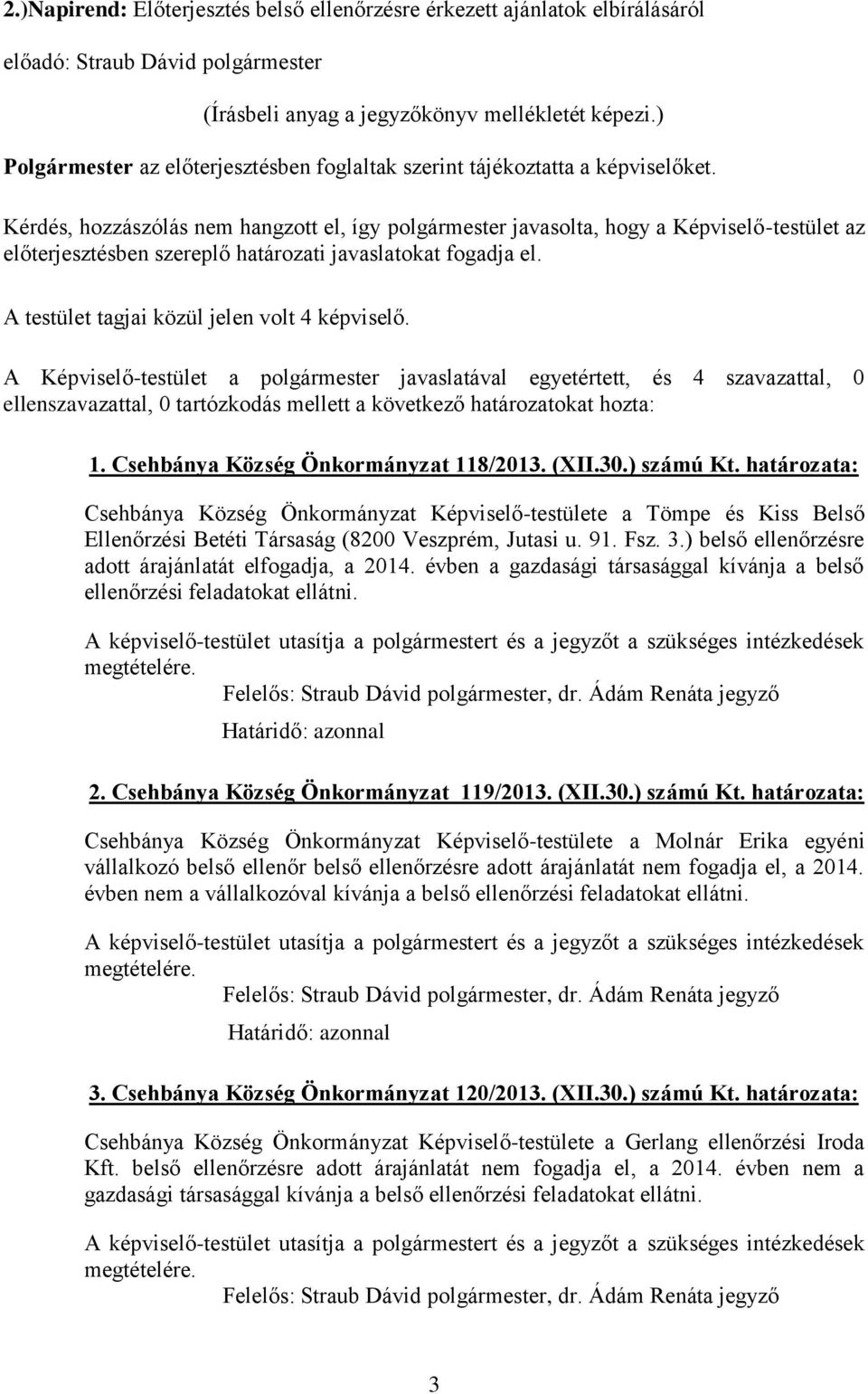 határozata: Csehbánya Község Önkormányzat Képviselő-testülete a Tömpe és Kiss Belső Ellenőrzési Betéti Társaság (8200 Veszprém, Jutasi u. 91. Fsz. 3.