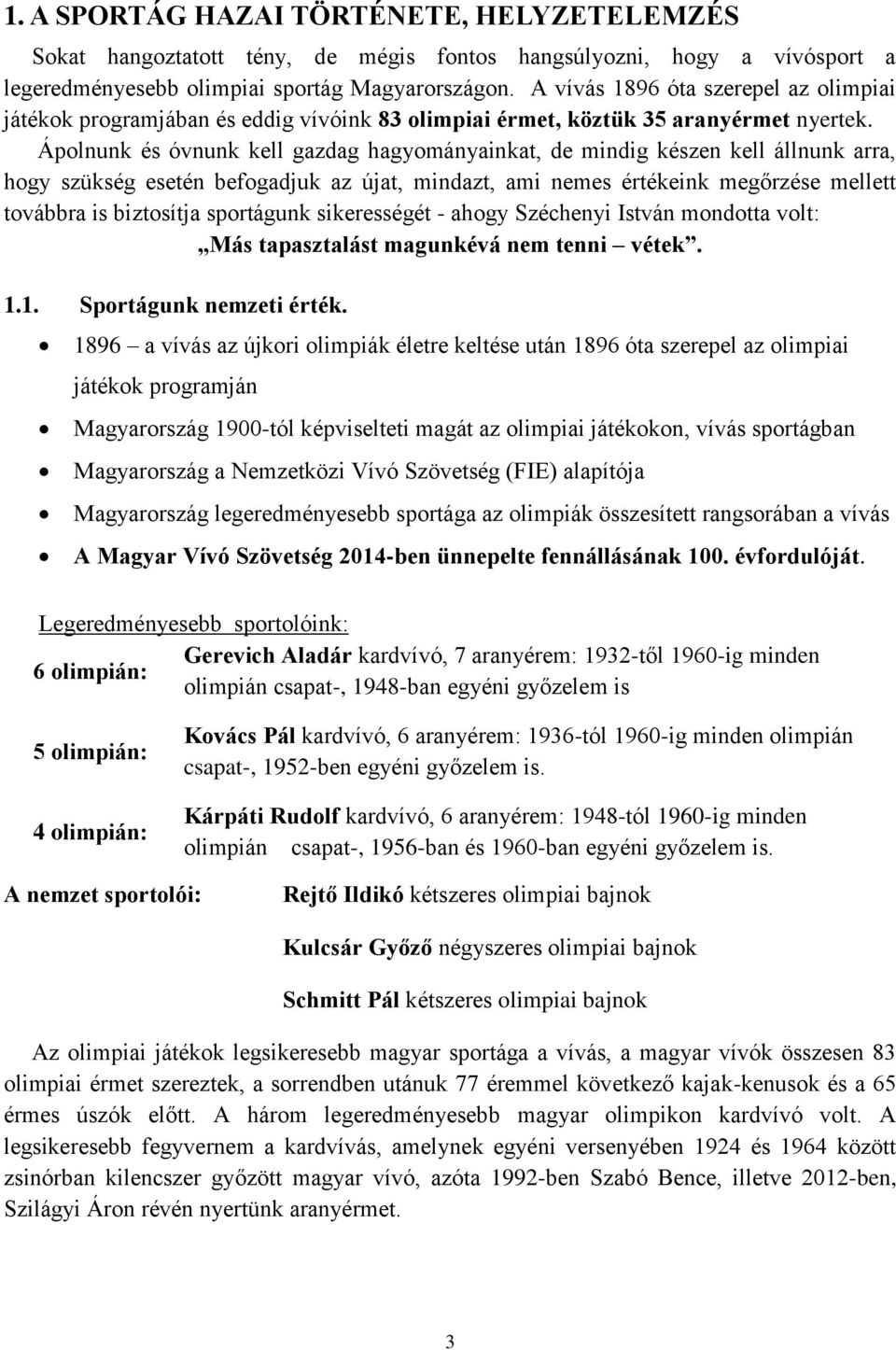 Ápolnunk és óvnunk kell gazdag hagyományainkat, de mindig készen kell állnunk arra, hogy szükség esetén befogadjuk az újat, mindazt, ami nemes értékeink megőrzése mellett továbbra is biztosítja