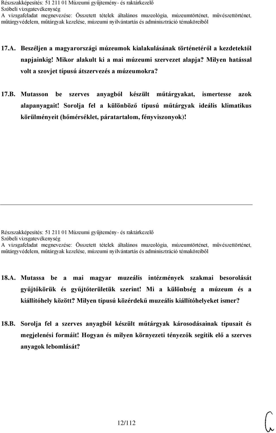 Mikor alakult ki a mai múzeumi szervezet alapja? Milyen hatással volt a szovjet típusú átszervezés a múzeumokra? 17.B. Mutasson be szerves anyagból készült műtárgyakat, ismertesse azok alapanyagait!