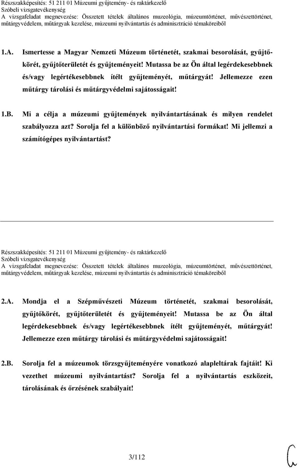 Mutassa be az Ön által legérdekesebbnek és/vagy legértékesebbnek ítélt gyűjteményét, műtárgyát! Jellemezze ezen műtárgy tárolási és műtárgyvédelmi sajátosságait! 1.B.