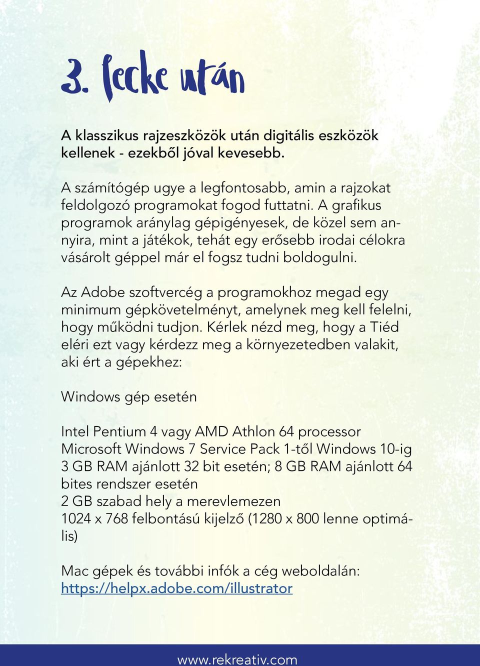 Az Adobe szoftvercég a programokhoz megad egy minimum gépkövetelményt, amelynek meg kell felelni, hogy működni tudjon.