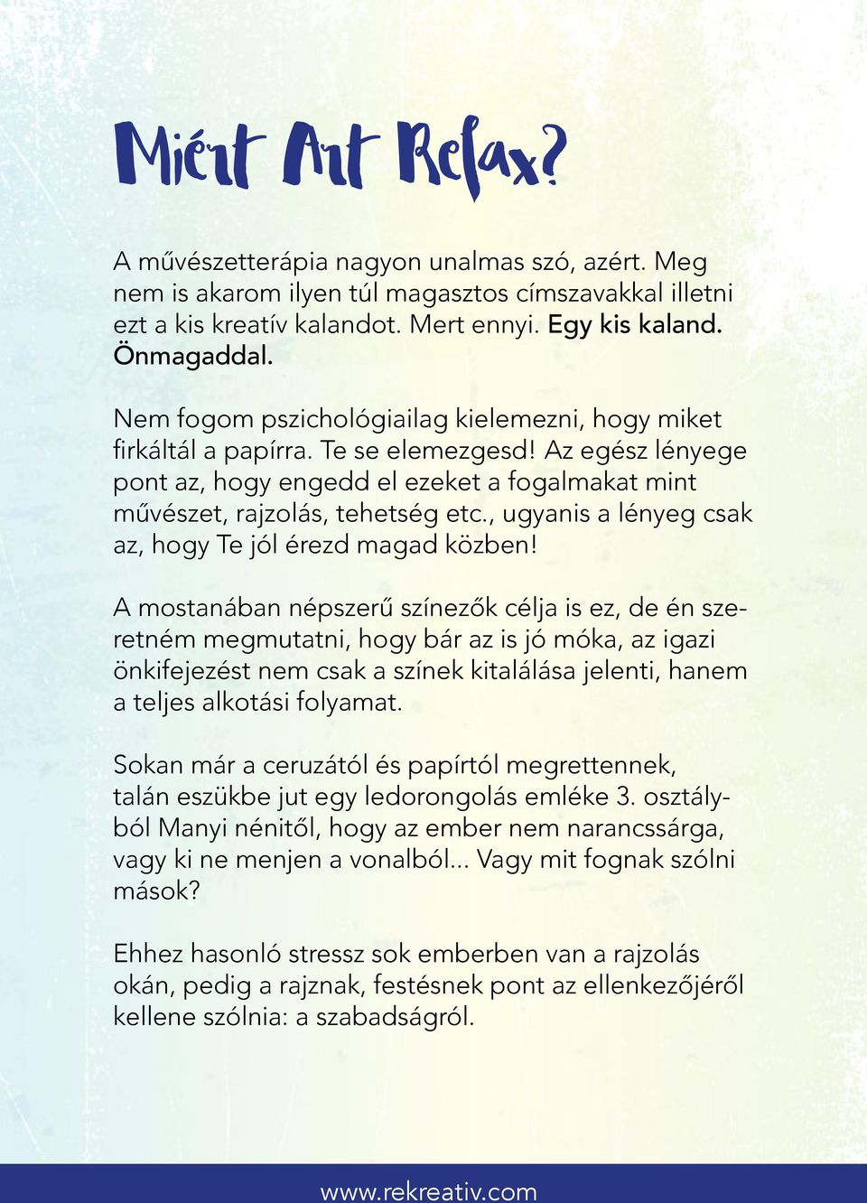 , ugyanis a lényeg csak az, hogy Te jól érezd magad közben!