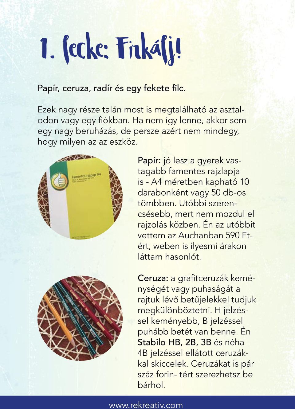 Papír: jó lesz a gyerek vastagabb famentes rajzlapja is - A4 méretben kapható 10 darabonként vagy 50 db-os tömbben. Utóbbi szerencsésebb, mert nem mozdul el rajzolás közben.