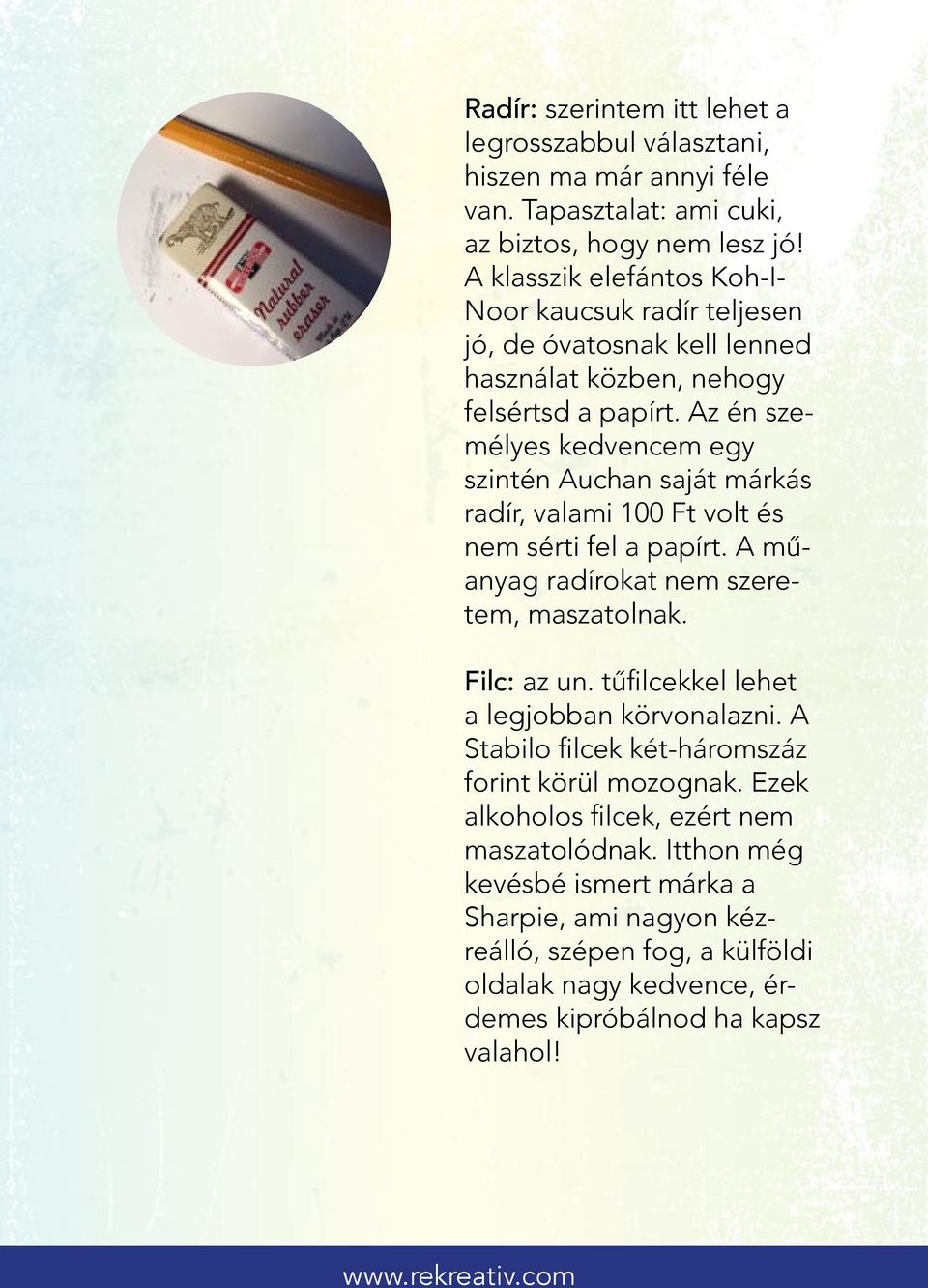 Az én személyes kedvencem egy szintén Auchan saját márkás radír, valami 100 Ft volt és nem sérti fel a papírt. A műanyag radírokat nem szeretem, maszatolnak. Filc: az un.