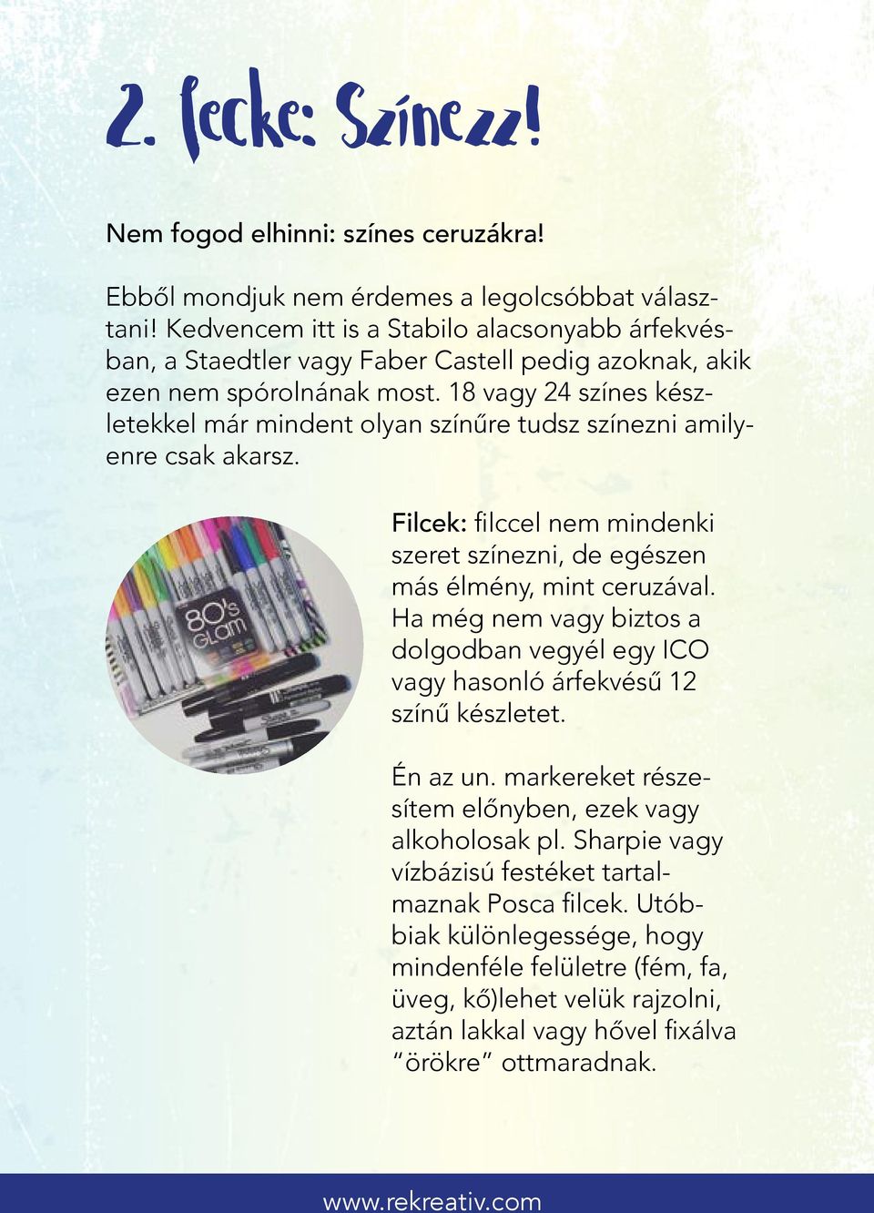 18 vagy 24 színes készletekkel már mindent olyan színűre tudsz színezni amilyenre csak akarsz. Filcek: filccel nem mindenki szeret színezni, de egészen más élmény, mint ceruzával.