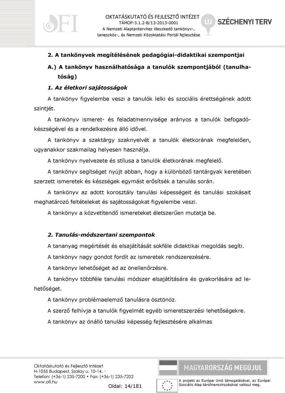 A tankönyv ismeret- és feladatmennyisége arányos a tanulók befogadókészségével és a rendelkezésre álló idővel.