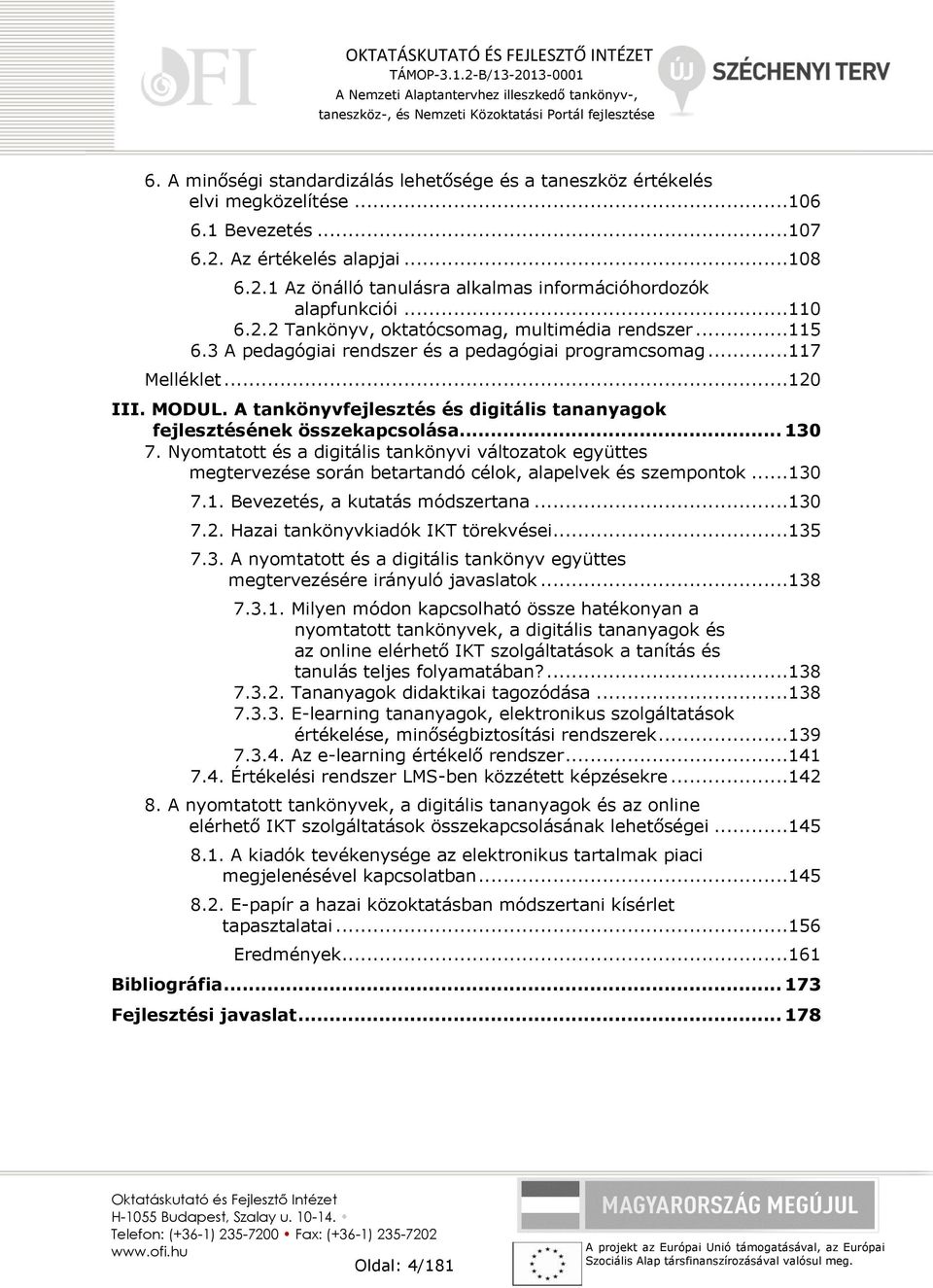 A tankönyvfejlesztés és digitális tananyagok fejlesztésének összekapcsolása... 130 7.