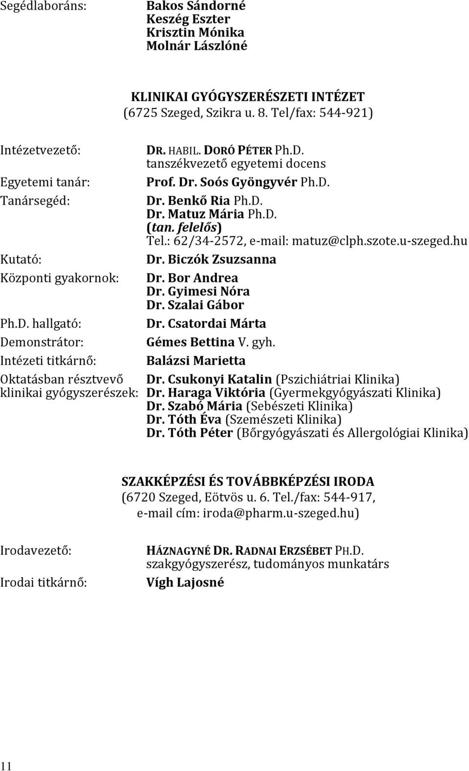 : 62/34-2572, e-mail: matuz@clph.szote.u-szeged.hu Kutató: Dr. Biczók Zsuzsanna Központi gyakornok: Dr. Bor Andrea Dr. Gyimesi Nóra Dr. Szalai Gábor Ph.D. hallgató: Dr.