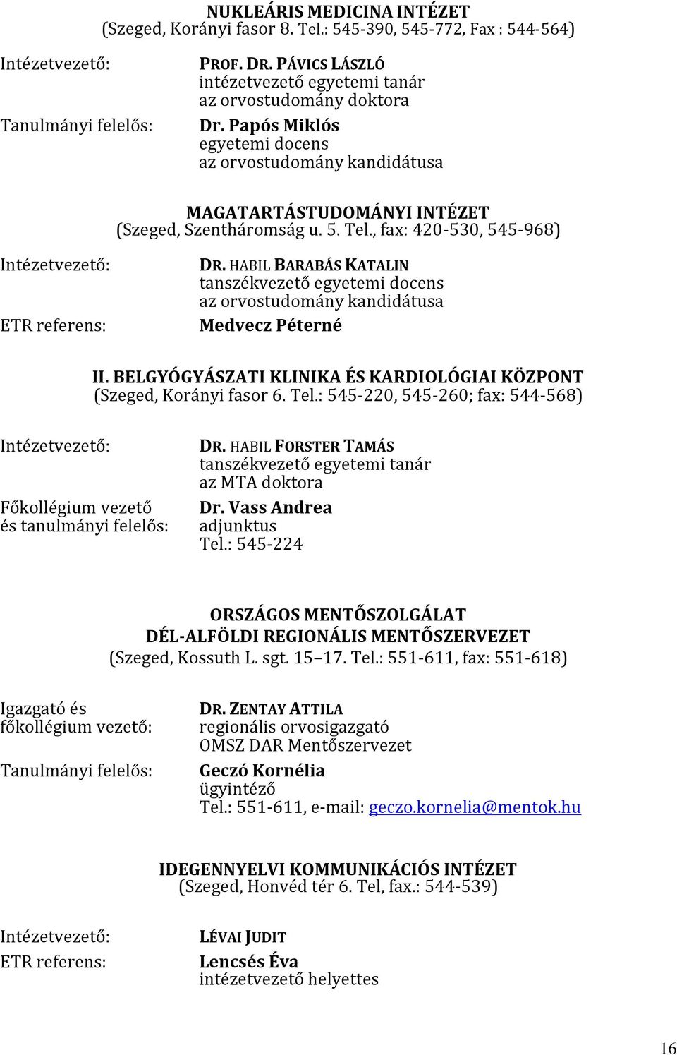 , fax: 420-530, 545-968) Intézetvezető: ETR referens: DR. HABIL BARABÁS KATALIN tanszékvezető egyetemi docens az orvostudomány kandidátusa Medvecz Péterné II.