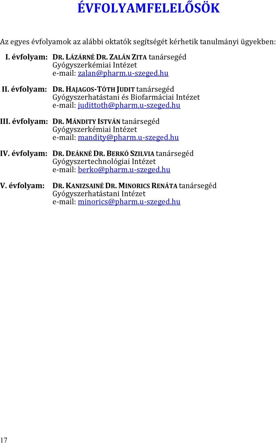 HAJAGOS-TÓTH JUDIT tanársegéd Gyógyszerhatástani és Biofarmáciai Intézet e-mail: judittoth@pharm.u-szeged.hu III. évfolyam: DR.