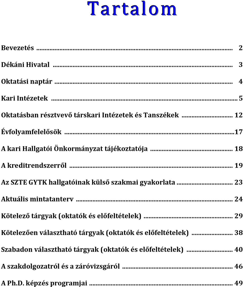 .. 19 Az SZTE GYTK hallgatóinak külső szakmai gyakorlata... 23 Aktuális mintatanterv... 24 Kötelező tárgyak (oktatók és előfeltételek).