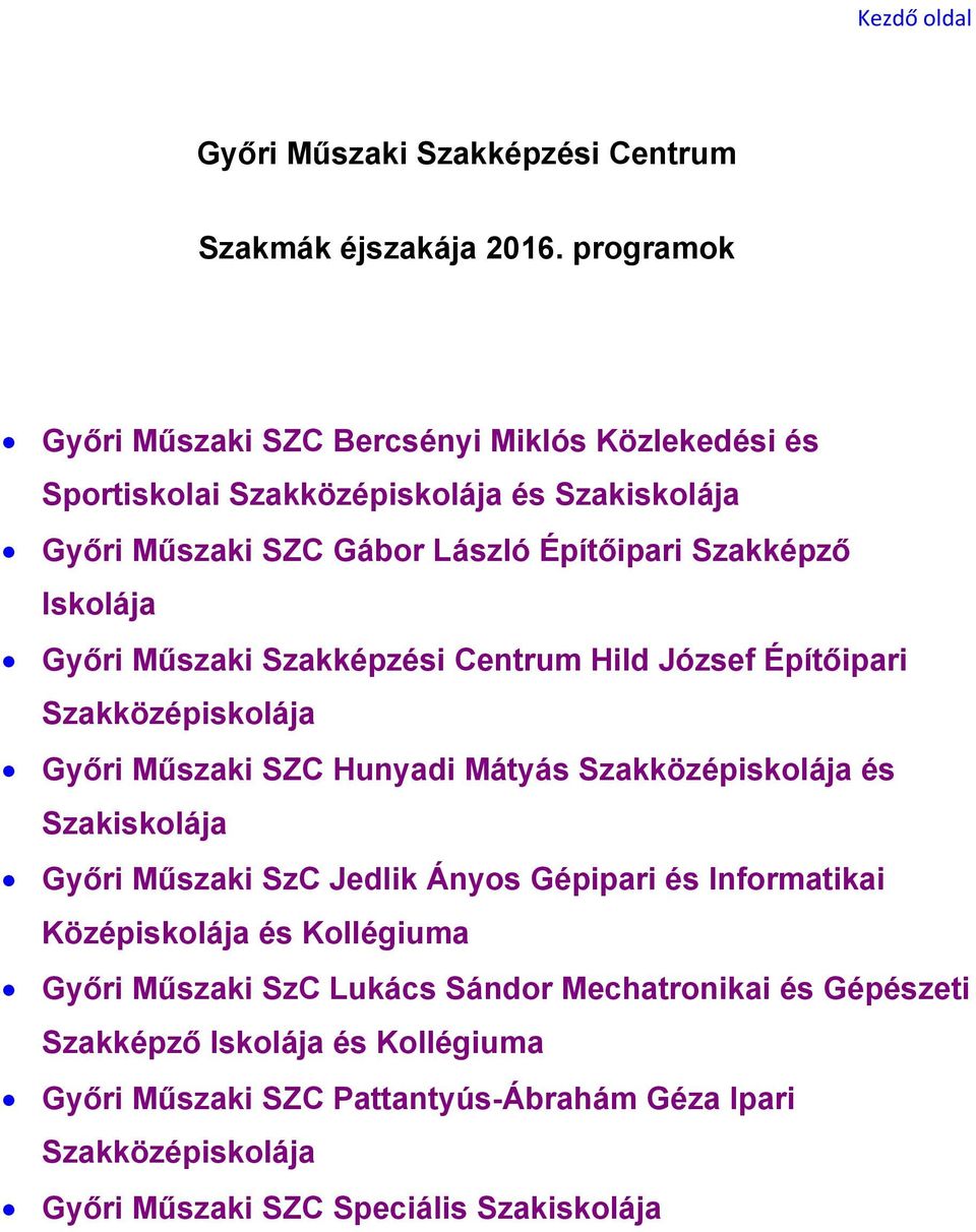 Győri Műszaki Szakképzési Centrum Hild József Építőipari Szakközépiskolája Győri Műszaki SZC Hunyadi Mátyás Szakközépiskolája és Szakiskolája Győri Műszaki SzC