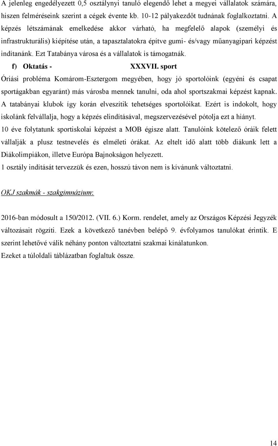 Ezt Tatabánya városa és a vállalatok is támogatnák. f) Oktatás - XXXVII.