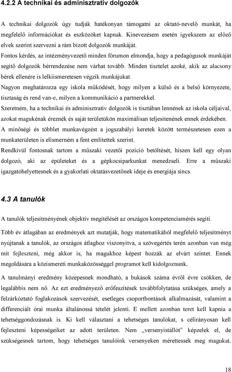 Fontos kérdés, az intézményvezető minden fórumon elmondja, hogy a pedagógusok munkáját segítő dolgozók bérrendezése nem várhat tovább.