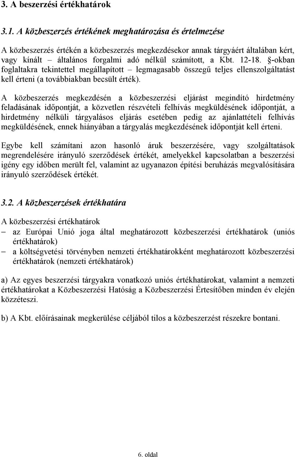 12-18. -okban foglaltakra tekintettel megállapított legmagasabb összegű teljes ellenszolgáltatást kell érteni (a továbbiakban becsült érték).