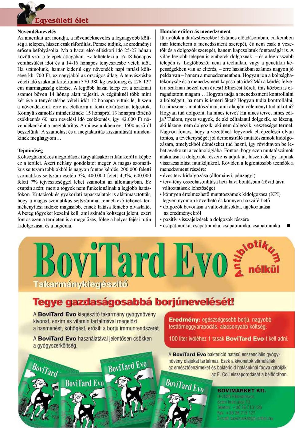 Ha számolunk, hamar kiderül egy növendék napi tartási költsége kb. 700 Ft, ez nagyjából az országos átlag.