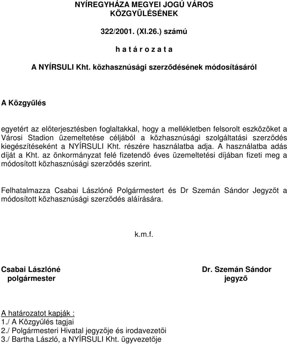 szolgáltatási szerződés kiegészítéseként a NYÍRSULI Kht. részére használatba adja. A használatba adás díját a Kht.