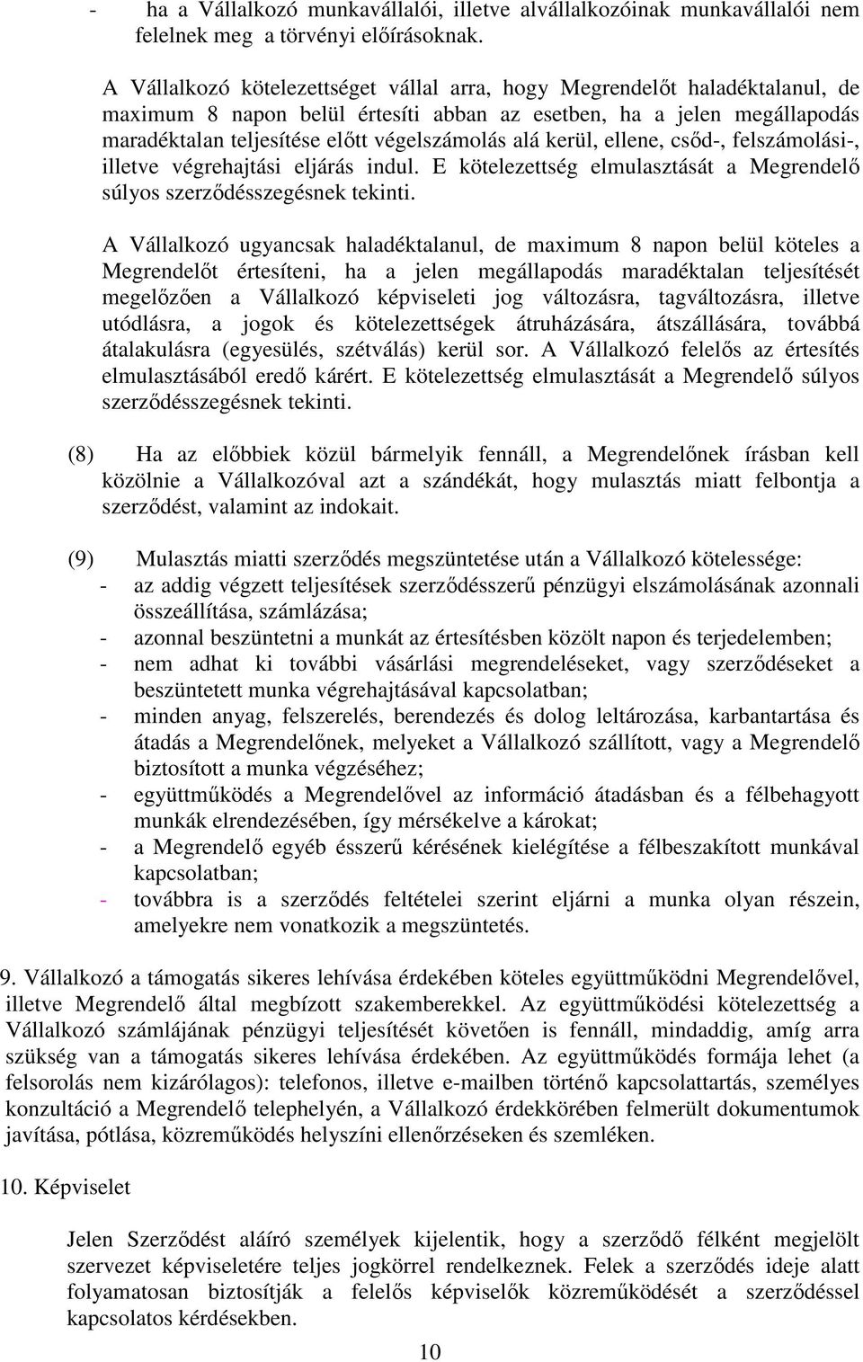 kerül, ellene, csőd-, felszámolási-, illetve végrehajtási eljárás indul. E kötelezettség elmulasztását a Megrendelő súlyos szerződésszegésnek tekinti.