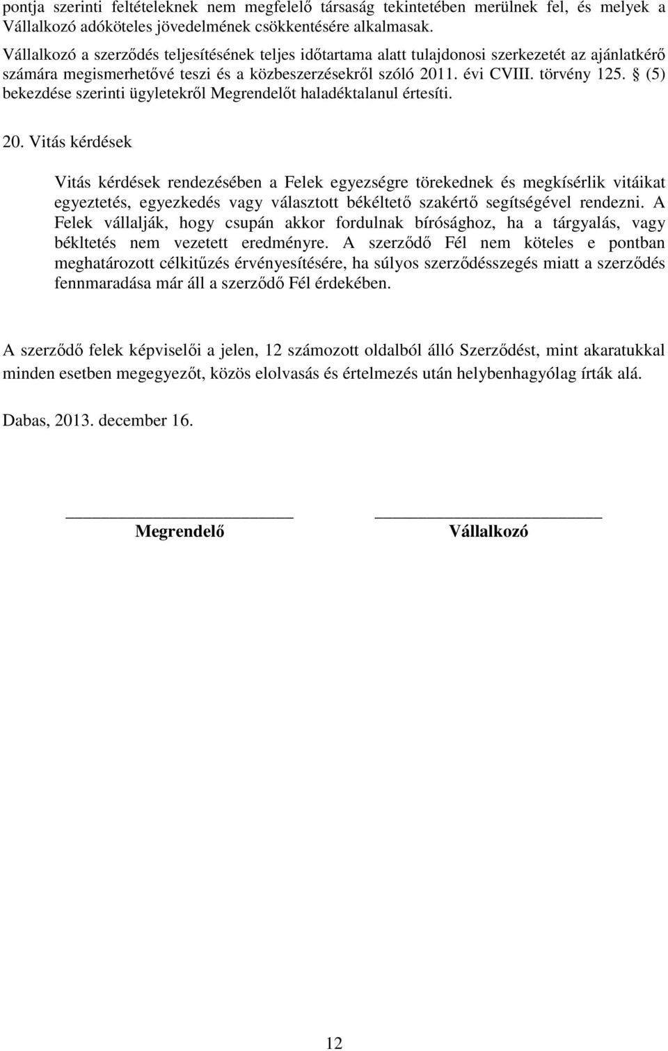 (5) bekezdése szerinti ügyletekről Megrendelőt haladéktalanul értesíti. 20.