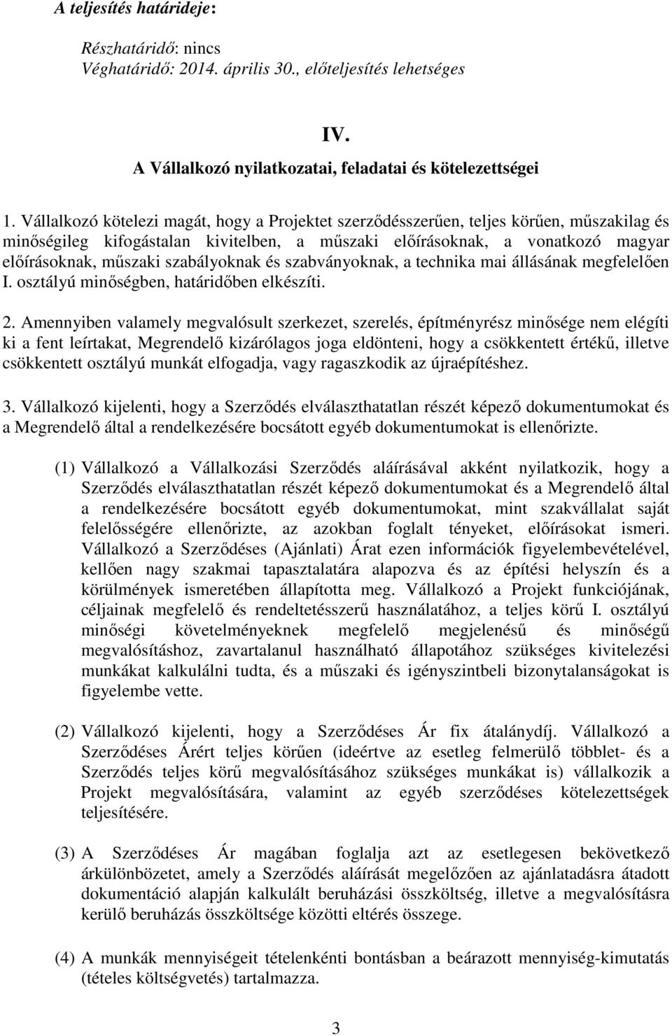 szabályoknak és szabványoknak, a technika mai állásának megfelelően I. osztályú minőségben, határidőben elkészíti. 2.