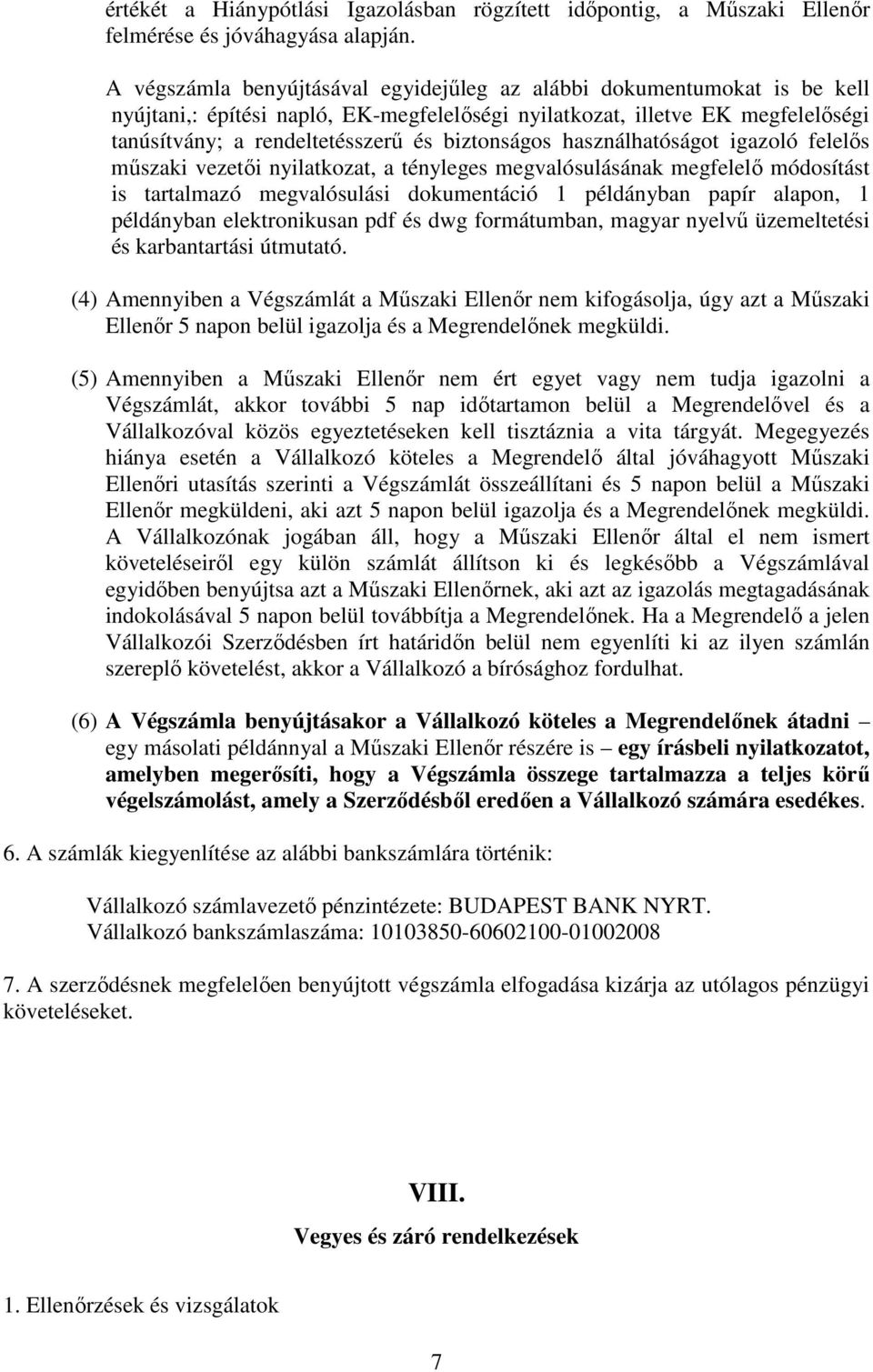 biztonságos használhatóságot igazoló felelős műszaki vezetői nyilatkozat, a tényleges megvalósulásának megfelelő módosítást is tartalmazó megvalósulási dokumentáció 1 példányban papír alapon, 1