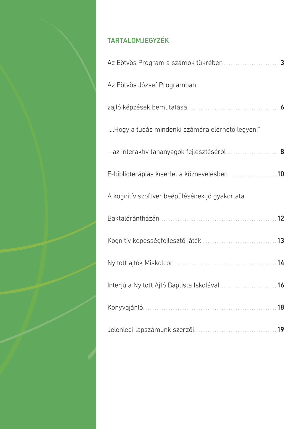 ..8 E-biblioterápiás kísérlet a köznevelésben... 10 A kognitív szoftver beépülésének jó gyakorlata Baktalórántházán.