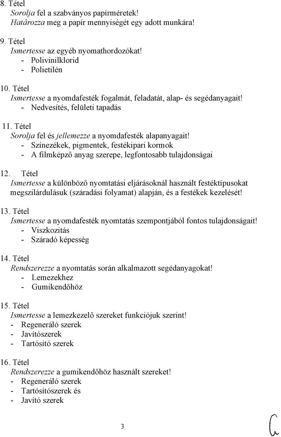 - Színezékek, pigmentek, festékipari kormok - A filmképző anyag szerepe, legfontosabb tulajdonságai 12.