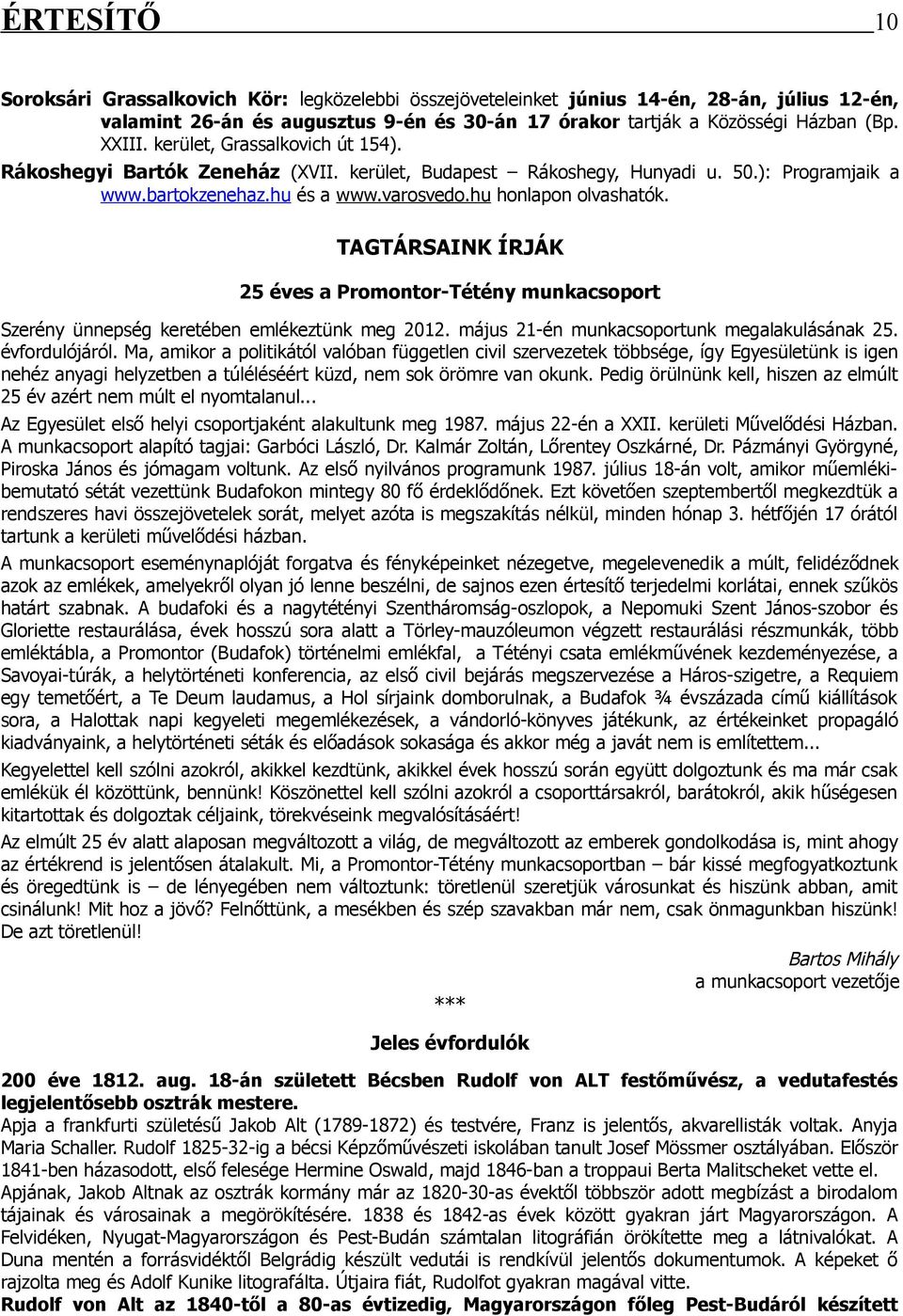 TAGTÁRSAINK ÍRJÁK 25 éves a Promontor-Tétény munkacsoport Szerény ünnepség keretében emlékeztünk meg 2012. május 21-én munkacsoportunk megalakulásának 25. évfordulójáról.