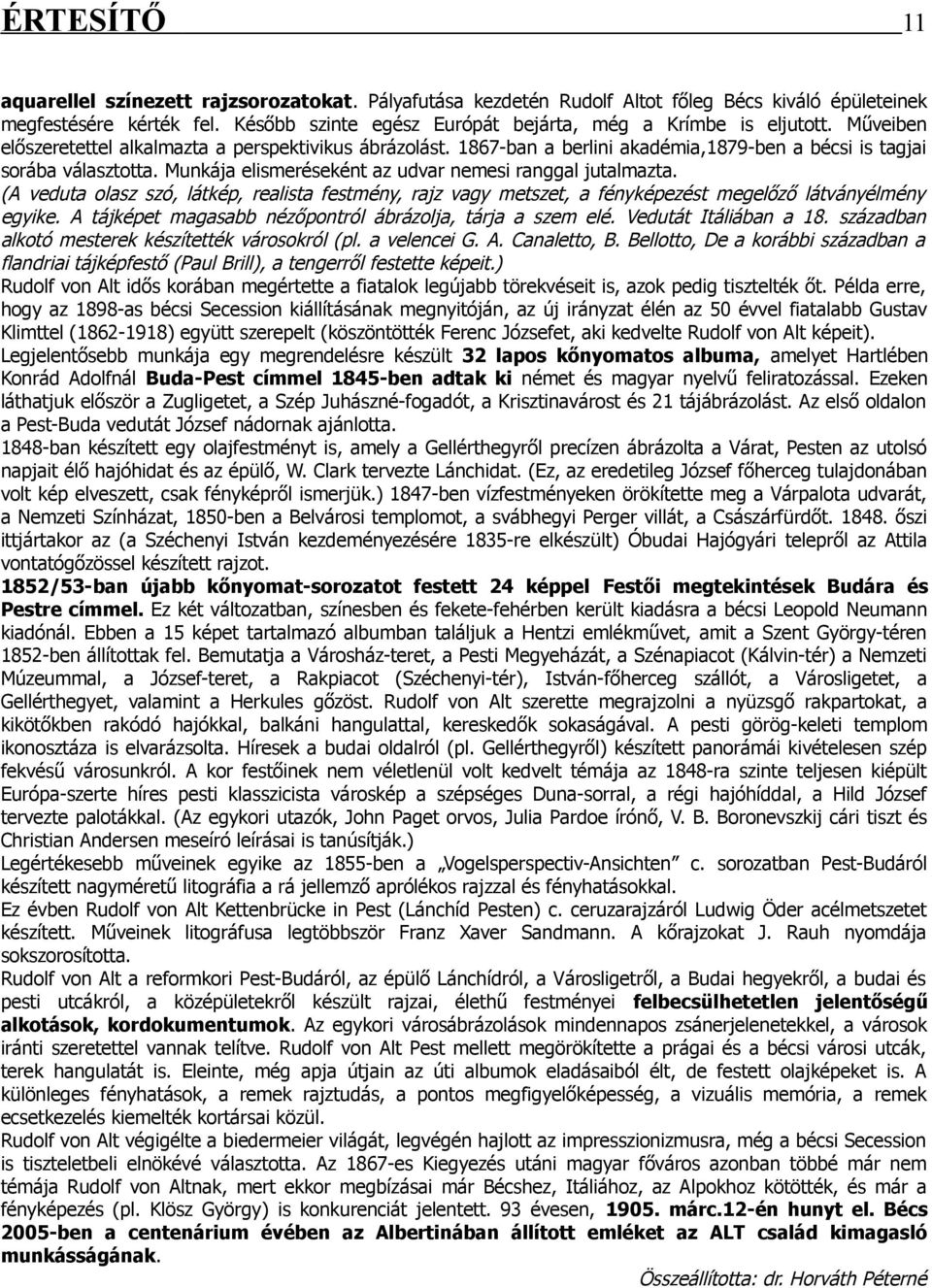 (A veduta olasz szó, látkép, realista festmény, rajz vagy metszet, a fényképezést megelőző látványélmény egyike. A tájképet magasabb nézőpontról ábrázolja, tárja a szem elé. Vedutát Itáliában a 18.